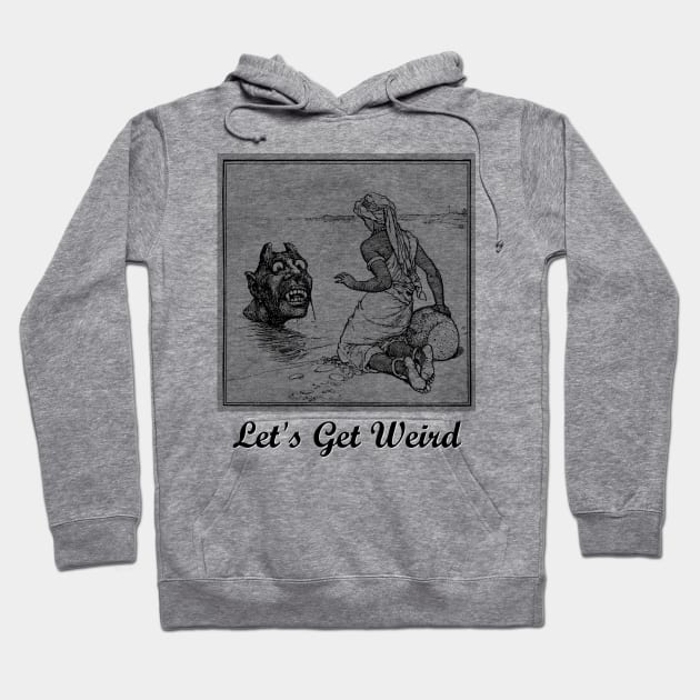 Let's Get Weird Fun Goblin Bizarre Fairy Tale Strange Dream Hoodie by twizzler3b